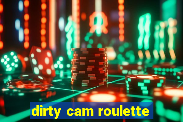 dirty cam roulette